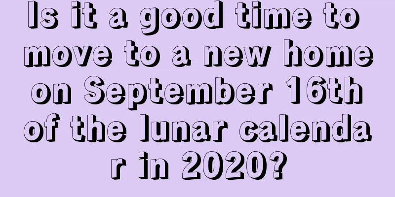 Is it a good time to move to a new home on September 16th of the lunar calendar in 2020?