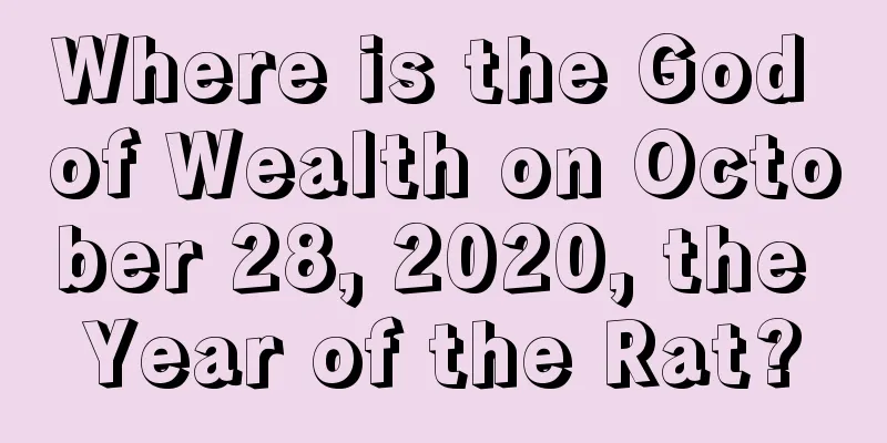 Where is the God of Wealth on October 28, 2020, the Year of the Rat?