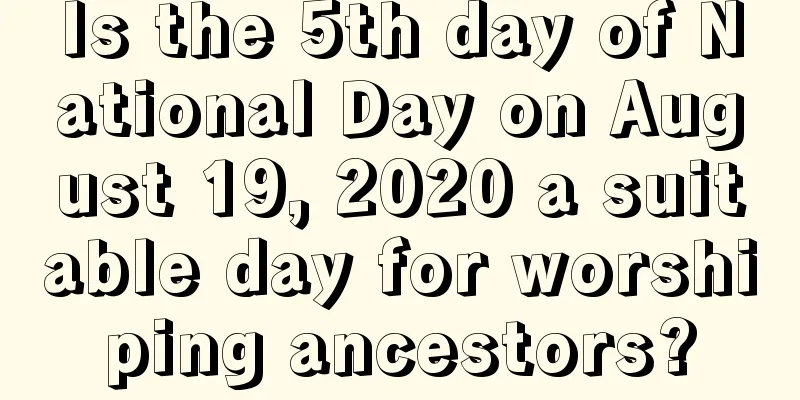 Is the 5th day of National Day on August 19, 2020 a suitable day for worshiping ancestors?
