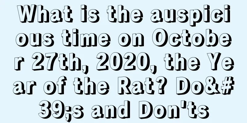What is the auspicious time on October 27th, 2020, the Year of the Rat? Do's and Don'ts