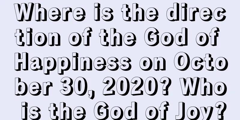 Where is the direction of the God of Happiness on October 30, 2020? Who is the God of Joy?