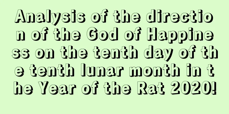 Analysis of the direction of the God of Happiness on the tenth day of the tenth lunar month in the Year of the Rat 2020!