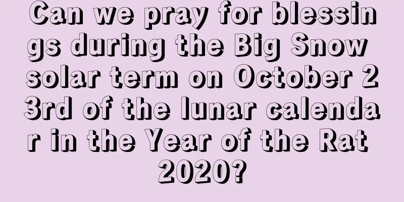 Can we pray for blessings during the Big Snow solar term on October 23rd of the lunar calendar in the Year of the Rat 2020?