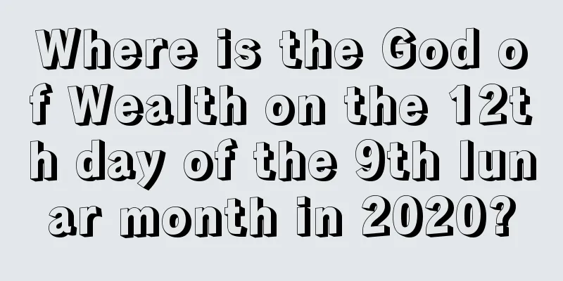 Where is the God of Wealth on the 12th day of the 9th lunar month in 2020?