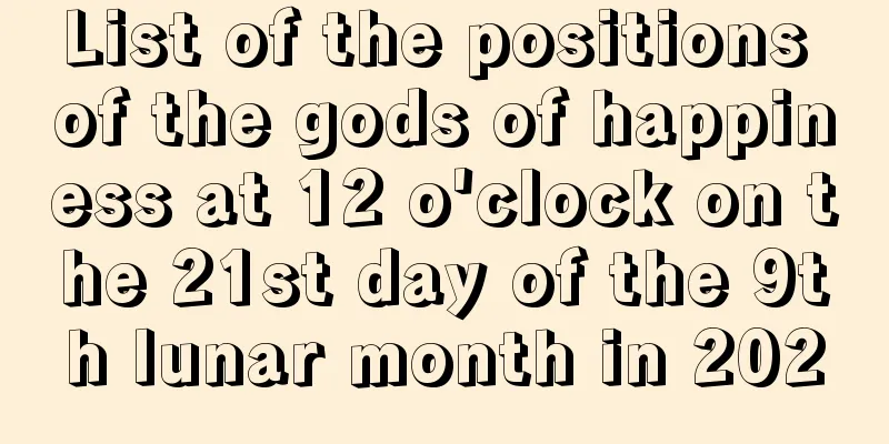 List of the positions of the gods of happiness at 12 o'clock on the 21st day of the 9th lunar month in 2020