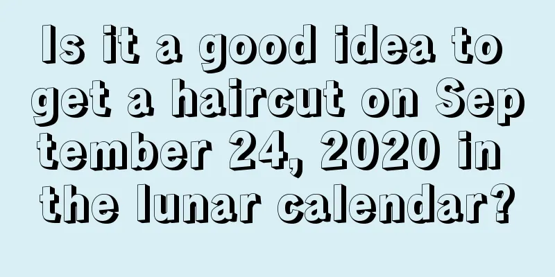 Is it a good idea to get a haircut on September 24, 2020 in the lunar calendar?