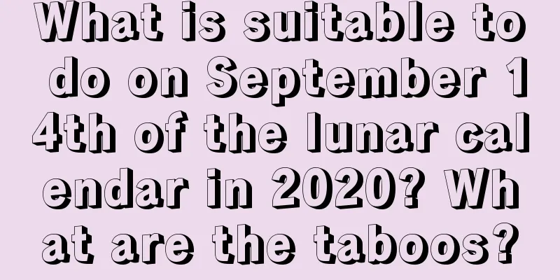 What is suitable to do on September 14th of the lunar calendar in 2020? What are the taboos?