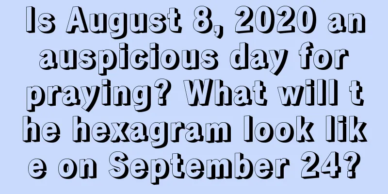 Is August 8, 2020 an auspicious day for praying? What will the hexagram look like on September 24?