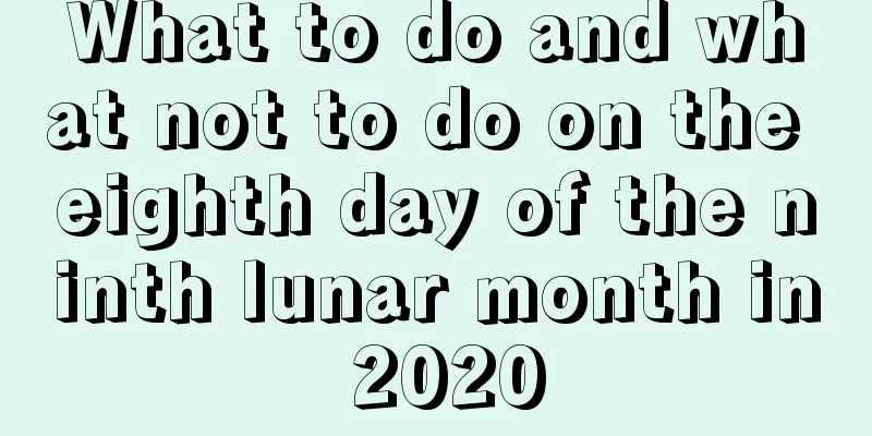 What to do and what not to do on the eighth day of the ninth lunar month in 2020