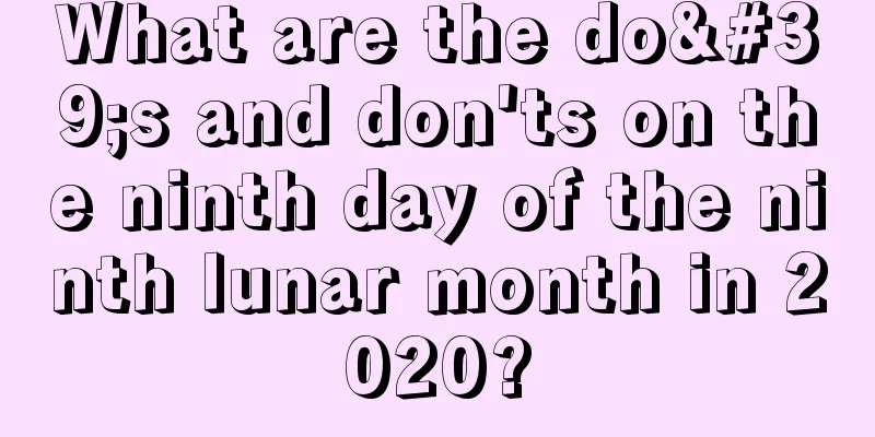 What are the do's and don'ts on the ninth day of the ninth lunar month in 2020?