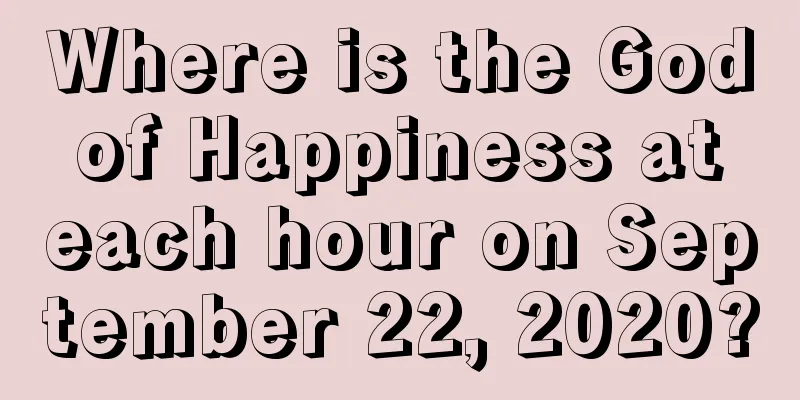 Where is the God of Happiness at each hour on September 22, 2020?
