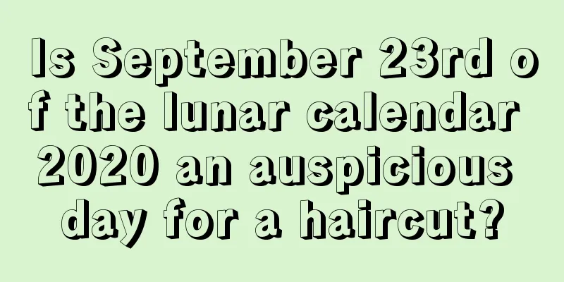 Is September 23rd of the lunar calendar 2020 an auspicious day for a haircut?