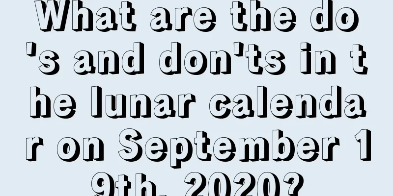 What are the do's and don'ts in the lunar calendar on September 19th, 2020?