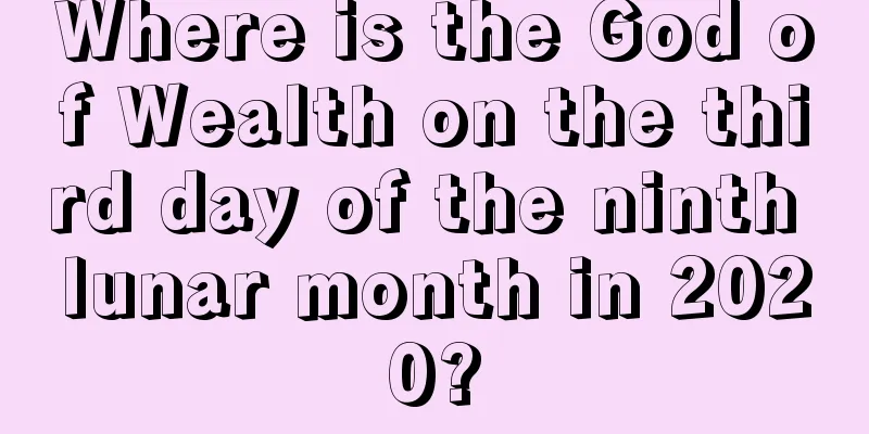 Where is the God of Wealth on the third day of the ninth lunar month in 2020?