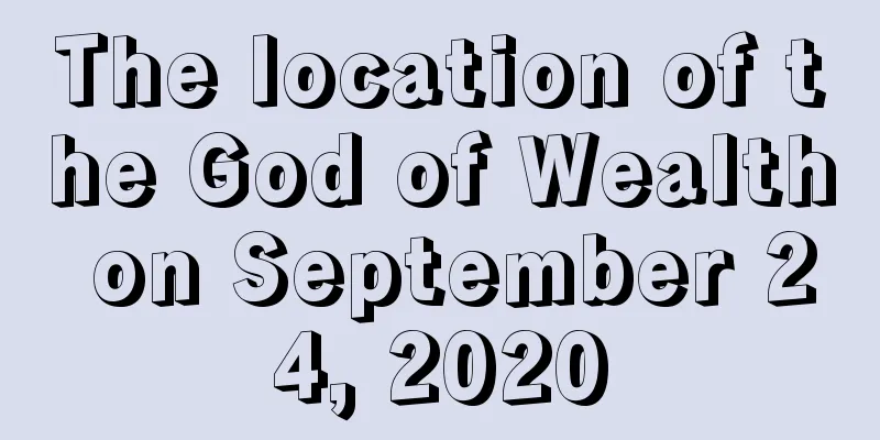 The location of the God of Wealth on September 24, 2020