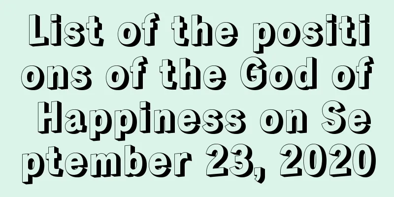 List of the positions of the God of Happiness on September 23, 2020