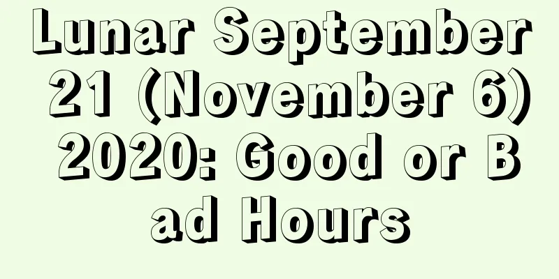 Lunar September 21 (November 6) 2020: Good or Bad Hours