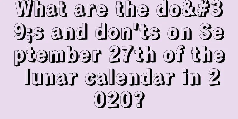 What are the do's and don'ts on September 27th of the lunar calendar in 2020?