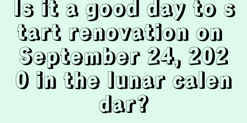 Is it a good day to start renovation on September 24, 2020 in the lunar calendar?