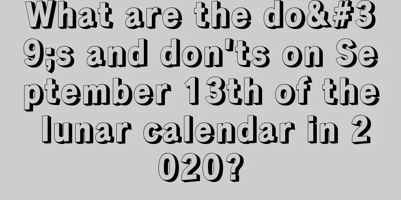 What are the do's and don'ts on September 13th of the lunar calendar in 2020?