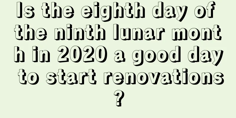 Is the eighth day of the ninth lunar month in 2020 a good day to start renovations?