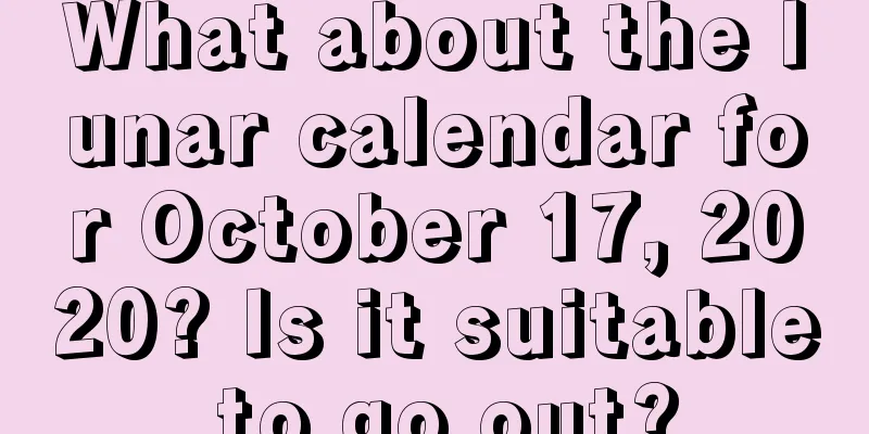 What about the lunar calendar for October 17, 2020? Is it suitable to go out?