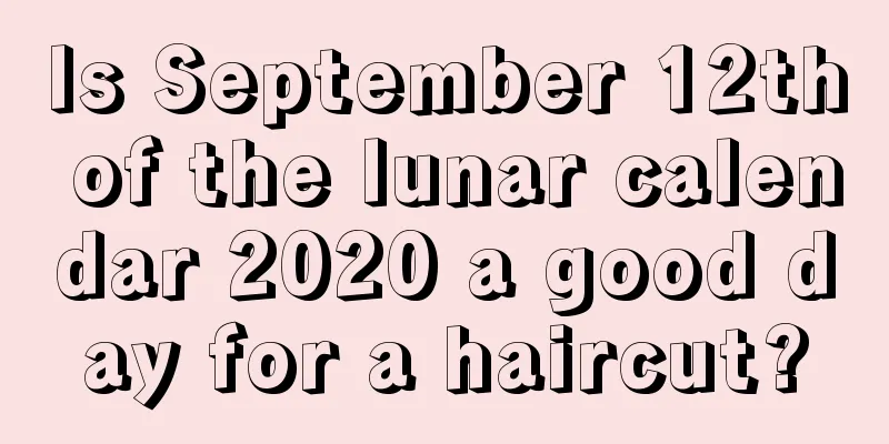 Is September 12th of the lunar calendar 2020 a good day for a haircut?