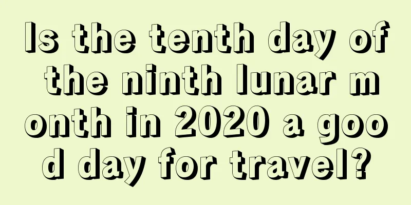 Is the tenth day of the ninth lunar month in 2020 a good day for travel?