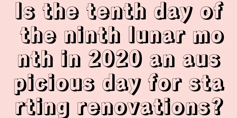 Is the tenth day of the ninth lunar month in 2020 an auspicious day for starting renovations?