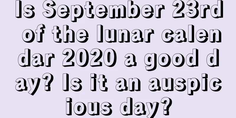 Is September 23rd of the lunar calendar 2020 a good day? Is it an auspicious day?
