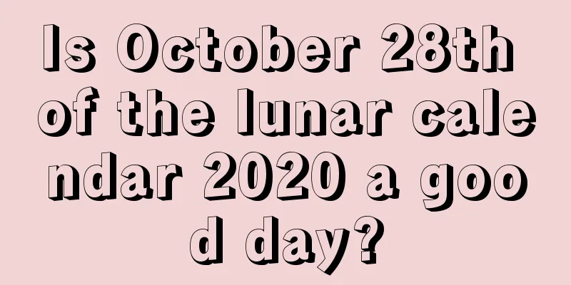 Is October 28th of the lunar calendar 2020 a good day?