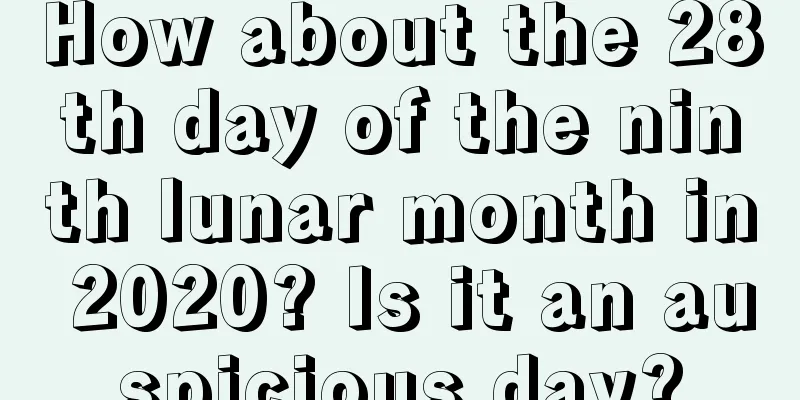 How about the 28th day of the ninth lunar month in 2020? Is it an auspicious day?