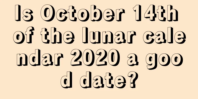 Is October 14th of the lunar calendar 2020 a good date?