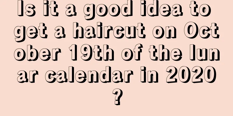 Is it a good idea to get a haircut on October 19th of the lunar calendar in 2020?
