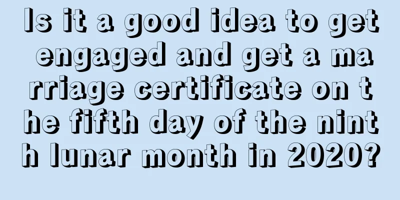 Is it a good idea to get engaged and get a marriage certificate on the fifth day of the ninth lunar month in 2020?