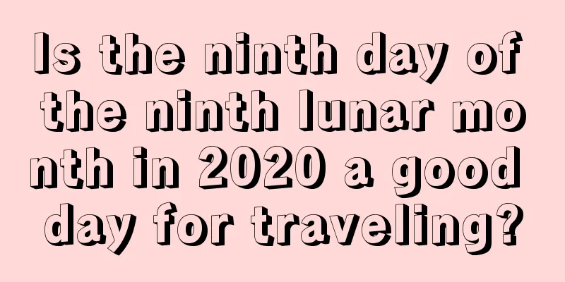 Is the ninth day of the ninth lunar month in 2020 a good day for traveling?