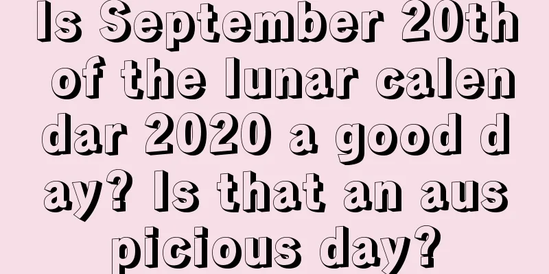 Is September 20th of the lunar calendar 2020 a good day? Is that an auspicious day?