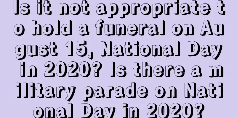 Is it not appropriate to hold a funeral on August 15, National Day in 2020? Is there a military parade on National Day in 2020?