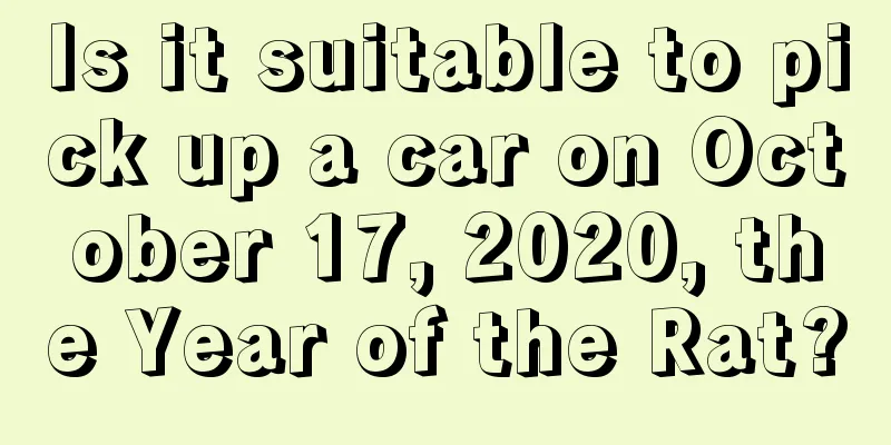 Is it suitable to pick up a car on October 17, 2020, the Year of the Rat?