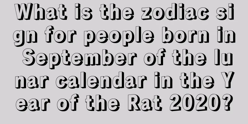 What is the zodiac sign for people born in September of the lunar calendar in the Year of the Rat 2020?