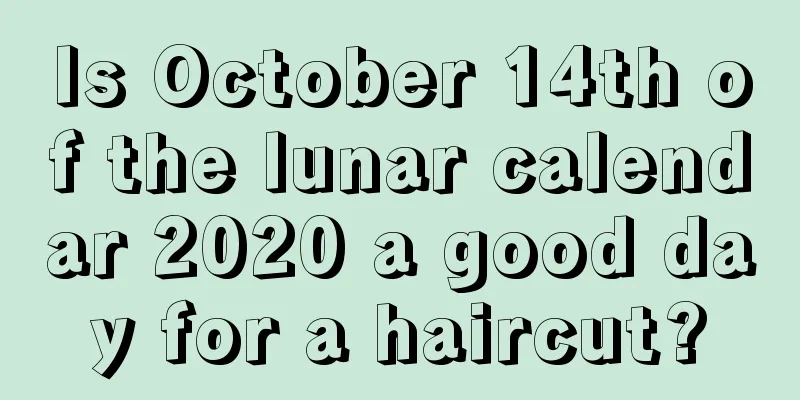Is October 14th of the lunar calendar 2020 a good day for a haircut?