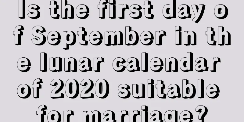 Is the first day of September in the lunar calendar of 2020 suitable for marriage?