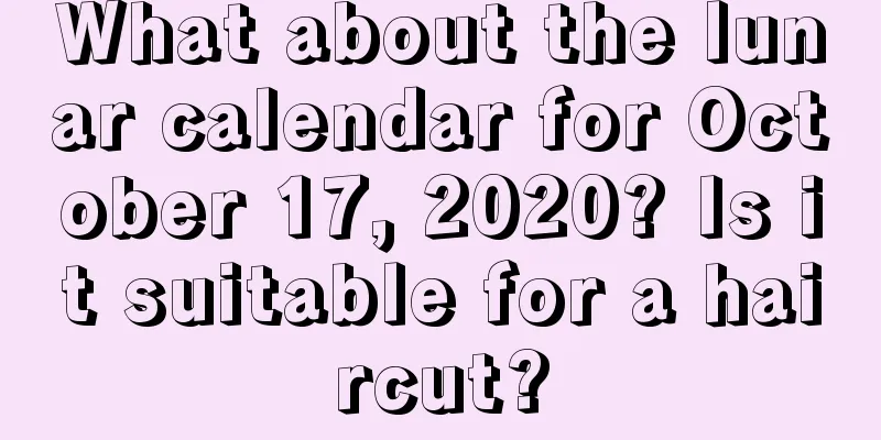 What about the lunar calendar for October 17, 2020? Is it suitable for a haircut?