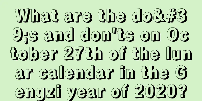 What are the do's and don'ts on October 27th of the lunar calendar in the Gengzi year of 2020?