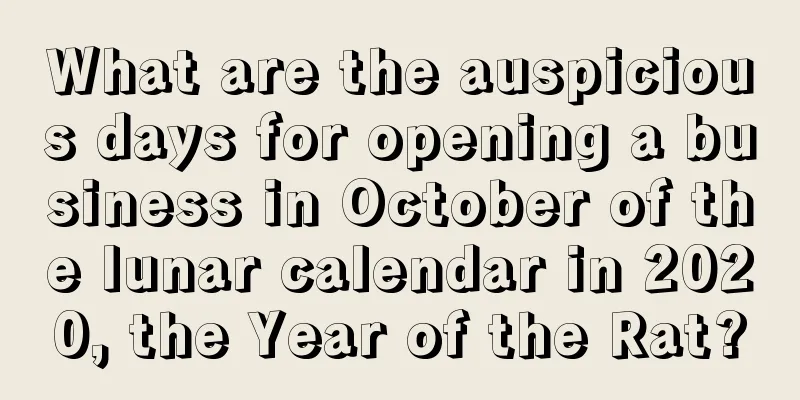 What are the auspicious days for opening a business in October of the lunar calendar in 2020, the Year of the Rat?