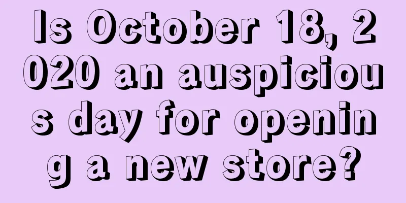 Is October 18, 2020 an auspicious day for opening a new store?