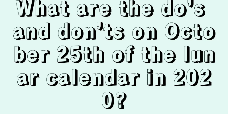 What are the do’s and don’ts on October 25th of the lunar calendar in 2020?