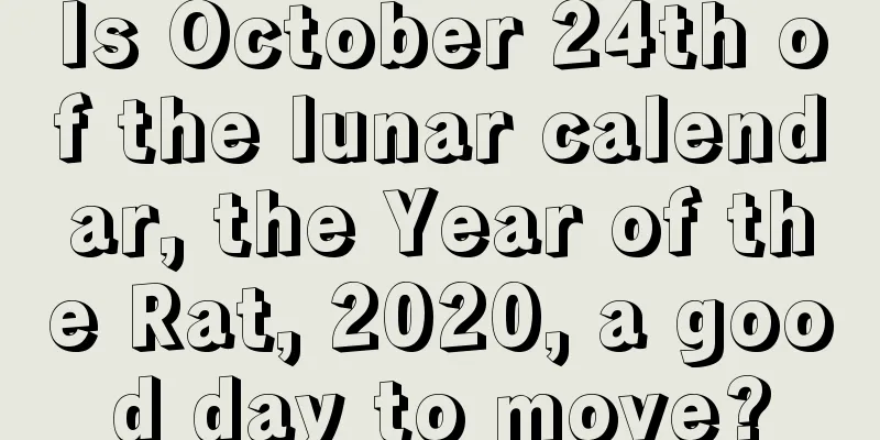 Is October 24th of the lunar calendar, the Year of the Rat, 2020, a good day to move?