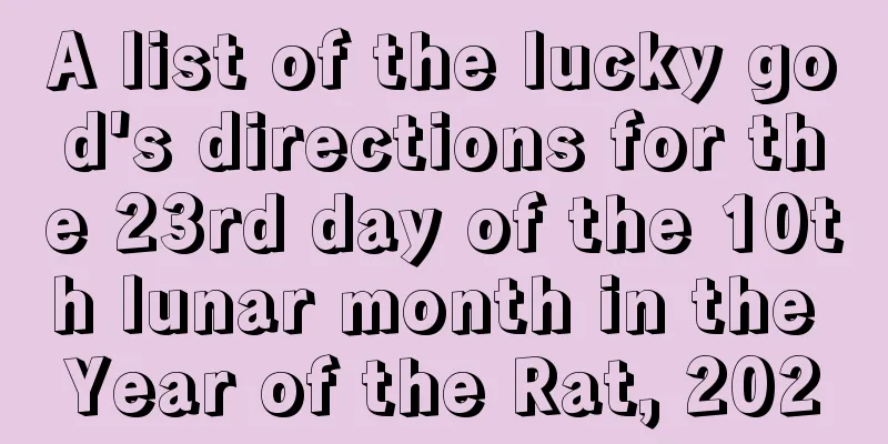 A list of the lucky god's directions for the 23rd day of the 10th lunar month in the Year of the Rat, 2020