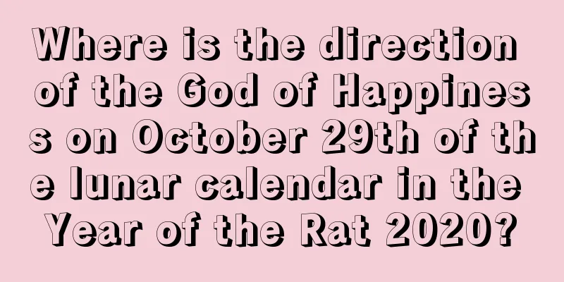 Where is the direction of the God of Happiness on October 29th of the lunar calendar in the Year of the Rat 2020?